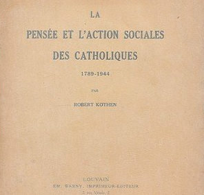 LIVRE – La Pensée et l’Action sociale des Catholiques 1789-1944 de ROBERT KOTHEN