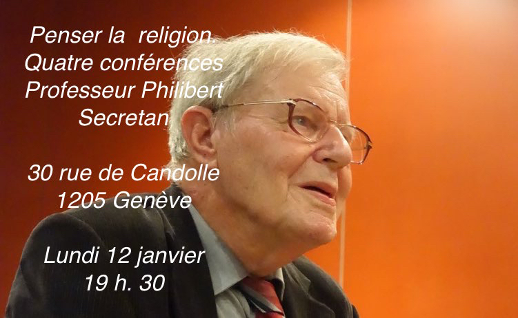 Quatre exposés du Professeur Secretan  en janvier et février 2015 : Penser la religion : pourquoi pas ?