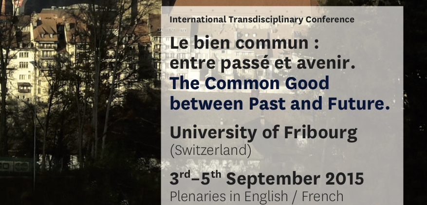 Le bien commun : entre passé et avenir : Université de Fribourg du 3 au 5 sept. 2015
